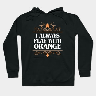 I Always Play with Orange Board Games Addict Hoodie